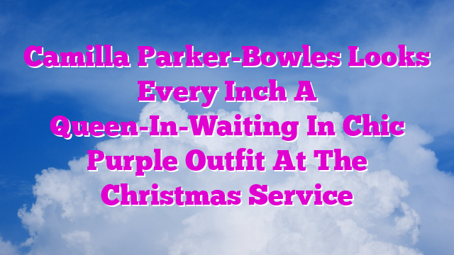 Camilla Parker-Bowles Looks Every Inch A Queen-In-Waiting In Chic Purple Outfit At The Christmas Service