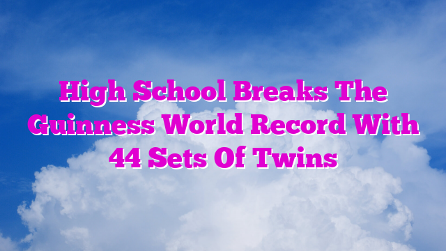 High School Breaks The Guinness World Record With 44 Sets Of Twins